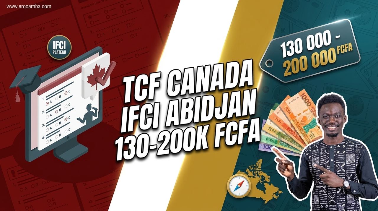TCF Canada 2026 à Abidjan : IFCI, Coûts (130-200k FCFA), Structure, NCLC (Guide Complet pour Immigrer au Canada)